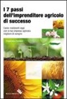 Francesco Tassone - I 7 passi dell'imprenditore agricolo di successo. Come realizzarti oggi con la tua impresa agricola migliore di sempre