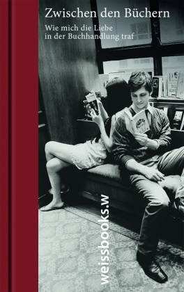 Martin Bollinger, Martina Bollinger,  Weiss,  Weiss, Rainer Weiß - Zwischen den Büchern - Wie mich die Liebe in der Buchhandlung traf