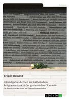 Gregor Weigand - Interreligiöses Lernen im Katholischen Religionsunterricht der gymnasialen Oberstufe