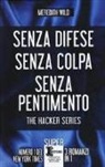 Meredith Wild - The hacker series: Senza difese-Senza colpa-Senza pentimento
