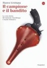 Marco Ventura - Il campione e il bandito. La vera storia di Costante Girardengo e Sante Pollastro