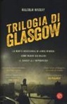 Malcolm Mackay - Trilogia di Glasgow: La morte necessaria di Lewis Winter-Come muore un killer-Il sangue all'improvviso