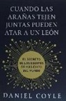 Daniel Coyle - Cuando las arañas tejen juntas pueden atar a un león : el secreto de los equipos de más éxito del mundo