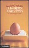 Marino Niola - Si fa presto a dire cotto. Un antropologo in cucina