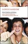 Giorgio Nardone - Psicosoluzioni. Come risolvere rapidamente i più complicati problemi della vita