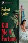 Robert Colby - Kill Me a Fortune