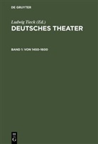 Ludewi Tieck, Ludewig Tieck, Ludwig Tieck - Deutsches Theater - Band 1: Von 1450-1600