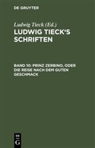 Ludwig Tieck, Ludwig Tieck - Ludwig Tieck's Schriften - 10: Prinz Zerbino, oder Die Reise nach dem guten Geschmack