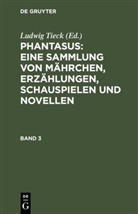 Ludwig Tieck, Ludwi Tieck, Ludwig Tieck - Ludwig Tieck's Schriften - 3: Phantasus: Eine Sammlung von Mährchen, Erzählungen, Schauspielen und Novellen