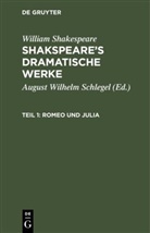 William Shakespeare, William Shakspeare, August Wilhelm[Übers. ] Schlegel, Augus Wilhelm [Übers ] Schlegel, August Wilhelm [Übers ] Schlegel - William Shakespeare: Shakspeare's dramatische Werke - 1: Romeo und Julia