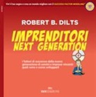 Robert B. Dilts, A. Meza - Imprenditori next generation. I fattori di successo della nuova generazione di uomini e imprese vincenti: quali sono e come svilupparli