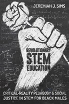 Jeremiah J. Sims, M. Cathrene Connery, Greg S. Goodman - Revolutionary STEM Education