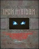 Neil Daniels - Iron Maiden. L'ultima biografia del gruppo heavy metal più amato del mondo