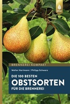 Walte Hartmann, Walter Hartmann, Philipp Schwarz - Die 100 besten Obstsorten für die Brennerei