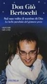 Oliviero Giuliani - Don Giò Bertocchi. Sul suo volto il sorriso di Dio. La bella parabola del giovane prete