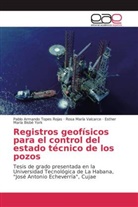 Bi, Esther María Bisbé York, Pablo Armand Topes Rojas, Pablo Armando Topes Rojas, Rosa Marí Valcarce, Rosa María Valcarce - Registros geofísicos para el control del estado técnico de los pozos