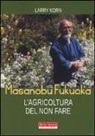 Larry Korn - Masanobu Fukuoka: l'agricoltura del non fare