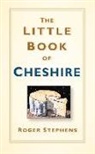 Roger Stephens - The Little Book of Cheshire