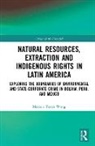 TORRES WONG, Marcela Torres Wong, Marcela (Flacso Torres Wong, Marcela Torres Wong - Natural Resources, Extraction and Indigenous Rights in Latin America