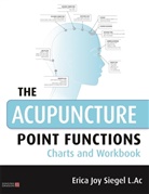 Erica Siegel, Erica Joy Siegel, Siegel Erica - The Acupuncture Point Functions Charts and Workbook