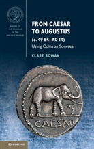 Clare Rowan, Clare (University of Warwick) Rowan, Dr Clare (University of Warwick) Rowan, Rowan Clare - From Caesar to Augustus (c. 49 BC-AD 14): Using Coins as Sources