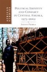 Justin Pearce, Justin (University of Cambridge) Pearce, Pearce Justin - Political Identity and Conflict in Central Angola, 1975-2002
