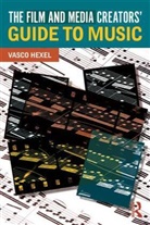HEXEL, Vasco Hexel, Vasco (Royal College of Music Hexel, Vasco (Royal College of Music London Uk) Hexel, Hexel Vasco - Film and Media Creators'' Guide to Music