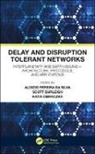 Scott Burleigh, Scott Obraczka Burleigh, Katia Obraczka, Aloizio Pereira Da Silva, Aloizio Burleigh Pereira Da Silva, Aloizio Pereira Da Burleigh Silva... - Delay and Disruption Tolerant Networks