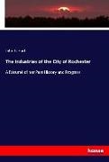 John F Hart, John F. Hart - The Industries of the City of Rochester - A Résumé of her Past History and Progress