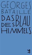 Georges Bataille, Marguerite Duras, Sigrid von Massenbach, Hans Naumann - Das Blau des Himmels