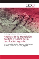 W Camilo Moreno, W. Camilo Moreno, Mg Santiag Velásquez, Mg Santiago Velásquez, Mg. Santiago Velásquez - Análisis de la transición política y social de la revolución egipcia
