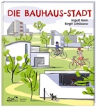 Ingolf Kern, Birgit Schössow, Birgit Schössow, Jutta / Stein, Stiftun Bauhaus Dessau, Stiftung Bauhaus Dessau... - Die Bauhaus-Stadt