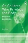 Horne, Ann Horne, Ann (Co-editor of The Handbook of Child and Adolescent Psychotherapy) Horne - On Children Who Privilege the Body