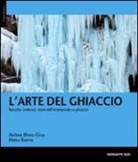 Jérôme Blanc-Gras, Manu Ibarra - L'arte del ghiaccio. Tecniche, materiali, storie dell'arrampicata su ghiaccio