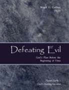 Roger G Gallop, Roger G. Gallop - Defeating Evil - God's Plan Before the Beginning of Time