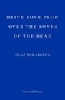 Olga Tokarczuk - Drive Your Plow Over the Bones of the Dead
