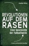 Jonathan Wilson, Markus Montz - Revolutionen auf dem Rasen