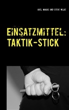 Axe Makus, Axel Makus, Steve Wilke - Einsatzmittel: Taktik-Stick