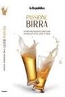 Passione birra. Storie, protagonisti, seduzioni. Guida alle eccellenze d'Italia
