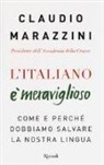 Claudio Marazzini - L'italiano è meraviglioso. Come e perché dobbiamo salvare la nostra lingua