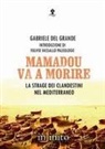 Gabriele Del Grande - Mamadou va a morire. La strage dei clandestini nel Mediterraneo