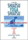 C. K. Cocchiola - Shiatsu-yoga-shiatsu. Zone cerniera, meridiani, tsubo, nadi, chakra, asana: guida ad una nuova medicina naturale integrale