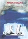 Mark Strand - Il monumento. Testo inglese a fronte
