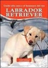 Linda Rehkopf - Guida alla cura e al benessere del tuo labrador retriever