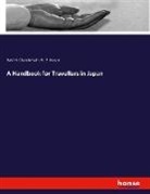 Basil H Chamberlain, Basil H. Chamberlain, Basil Hal Chamberlain, Basil Hall Chamberlain, W B Mason, W. B. Mason - A Handbook for Travellers in Japan