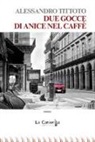 Alessandro Tittoto - Due gocce di anice nel caffè