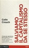 Colin Crouch - Salviamo il capitalismo da se stesso