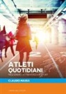 Claudio Massa - Atleti quotidiani. Migliorarsi attraverso lo sport