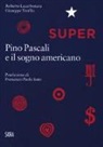 Roberto Lacarbonara, Giuseppe Teofilo - Super. Pino Pascali e il sogno americano