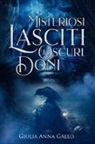 Giulia Anna Gallo - Misteriosi lasciti e oscuri doni